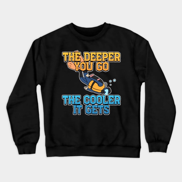 The Deeper, The Cooler Scuba Diving Gift Crewneck Sweatshirt by Mesyo